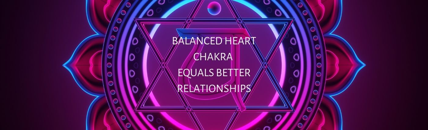 Heart Chakra Balance Equals Better Relationships