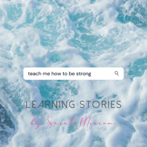 teach me to be strong learning stories