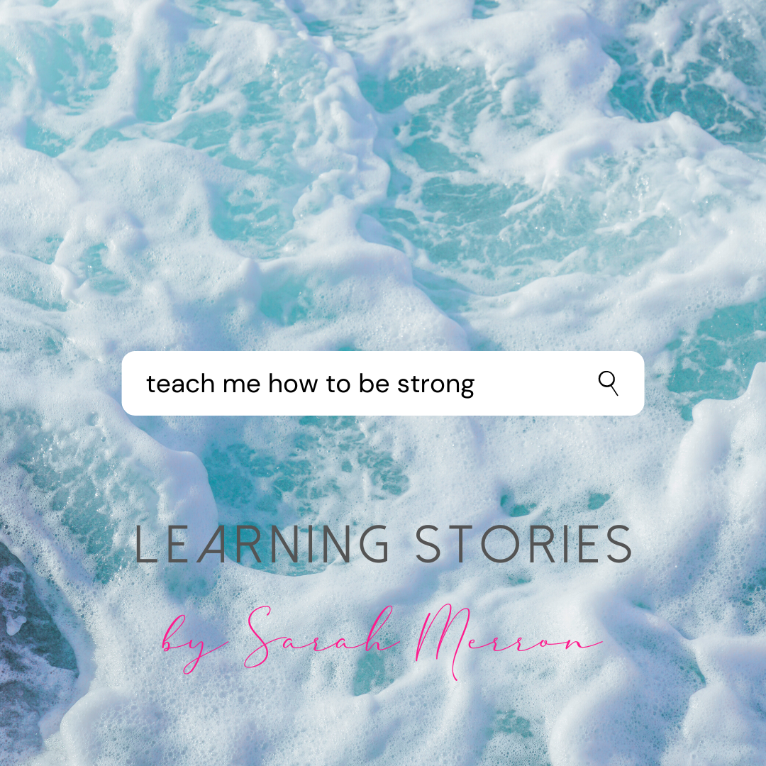 teach me to be strong learning stories