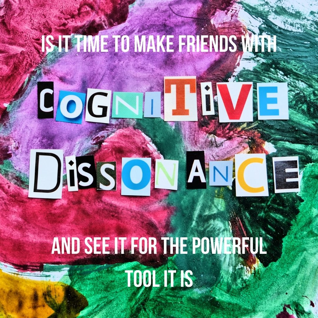 Make Friends With Cognitive Dissonance