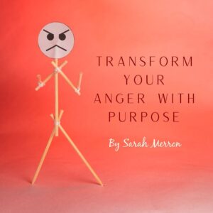 transform your anger with purpose
