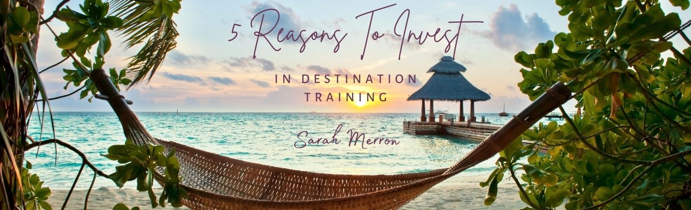 5 Reasons To Invest In Destination Training