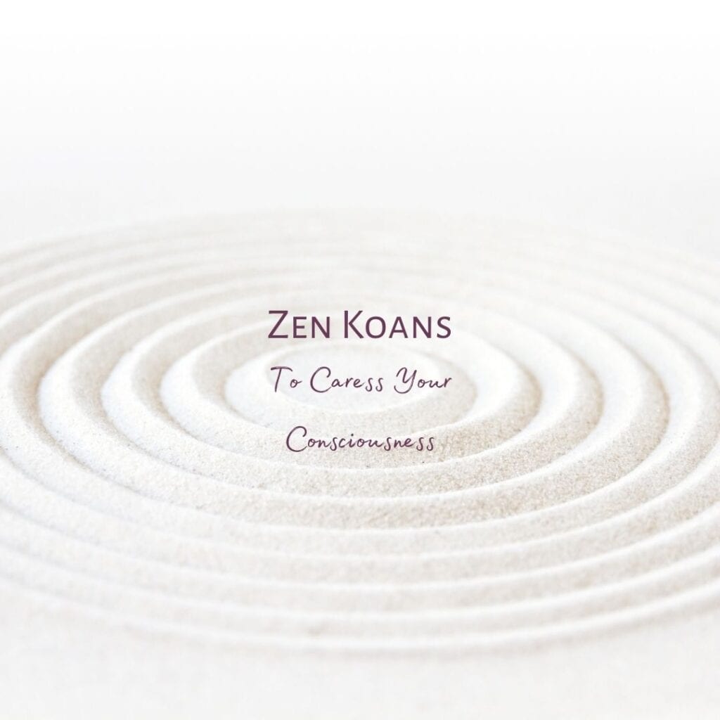 Zen Koans To Caress Your Consciousness