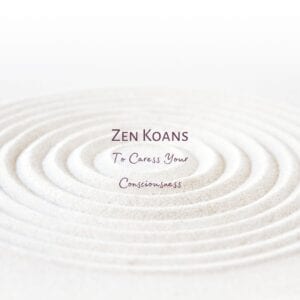 Zen Koans To Caress Your Consciousness