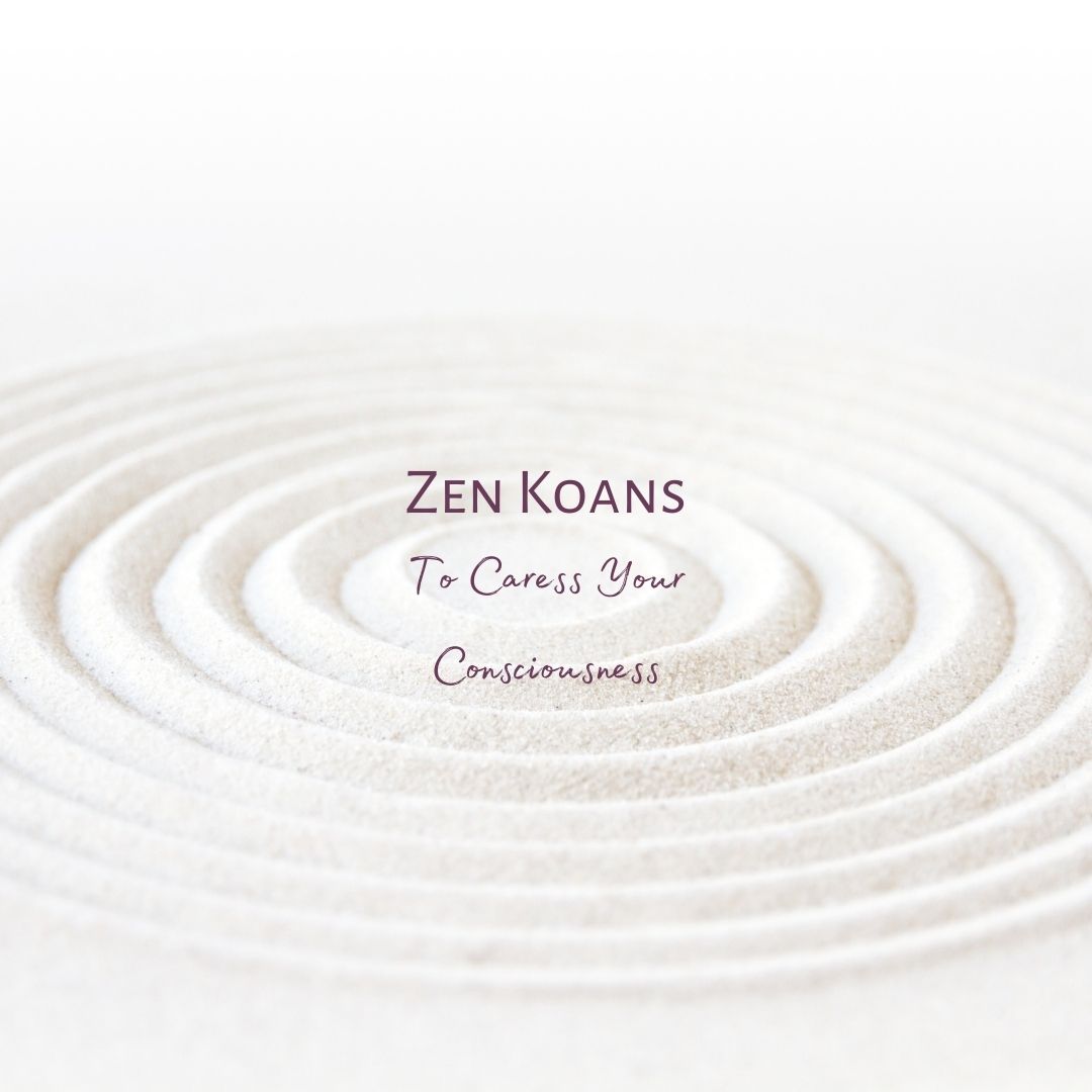 Zen Koans To Caress Your Consciousness