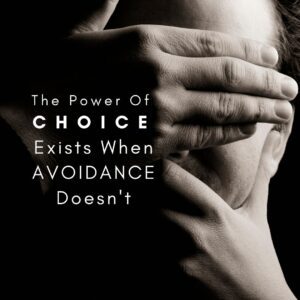 Choice Exists When Avoidance Doesn’t