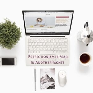 perfectionism is fear